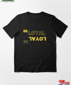 Loyal Be New T Sweatshirt Unisex Loyal Be New T Sweatshirt Unisex