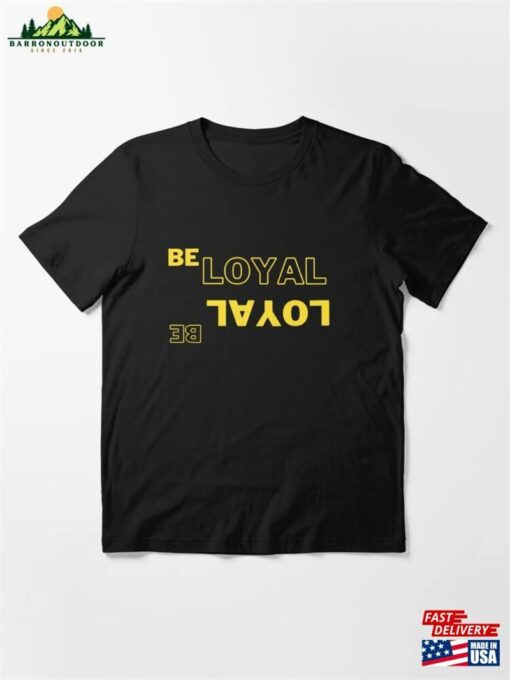 Loyal Be New T Sweatshirt Unisex