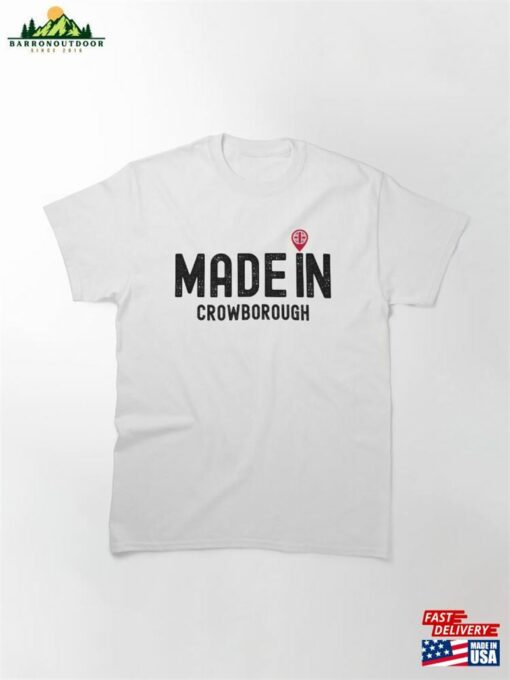 Made In Crowborough East Sussex Uk Classic T-Shirt Unisex