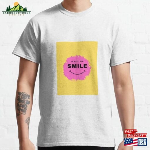 Make Me Smile Classic T-Shirt Hoodie Sweatshirt