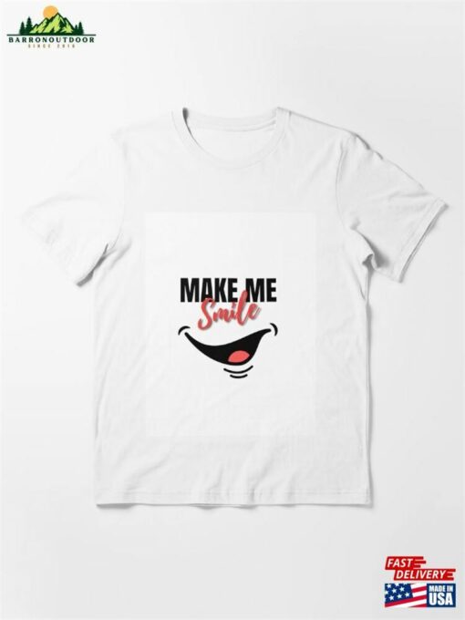 Make Me Smile Essential T-Shirt Unisex Classic