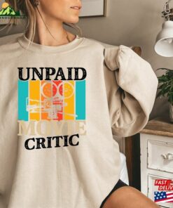 Movie Critic Shirt Unpaid Sweatshirt Lover Gift Unisex T-Shirt Movie Critic Shirt Unpaid Sweatshirt Lover Gift Unisex T-Shirt