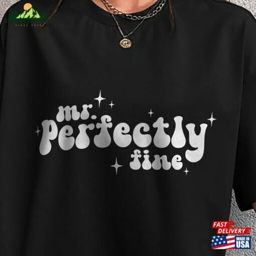 Mr Perfectly Fine Shirt Unisex T-Shirt