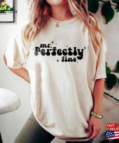 Mr Perfectly Fine Shirt Unisex T-Shirt 2 Mr Perfectly Fine Shirt Unisex T Shirt 3