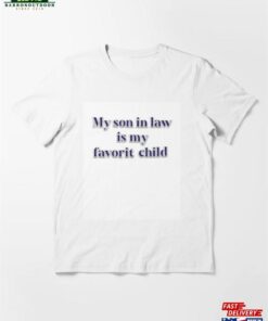 My Son In Law Is Favorite Child Essential T-Shirt Sweatshirt Classic My Son In Law Is Favorite Child Essential T-Shirt Sweatshirt Classic