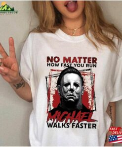 No Matter How Fast You Run Michael Walks Faster Shirt Vintage Myers Horror Movie Halloween Classic Sweatshirt No Matter How Fast You Run Michael Walks Faster Shirt Vintage Myers Horror Movie Halloween Classic Sweatshirt