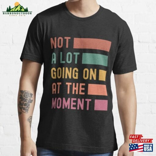 Not A Lot Going On At The Moment Vintage Essential T-Shirt Hoodie Unisex