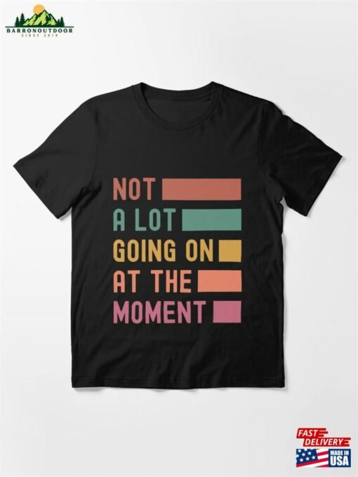 Not A Lot Going On At The Moment Vintage Essential T-Shirt Hoodie Unisex