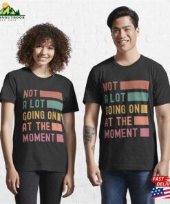 Not A Lot Going On At The Moment Vintage Essential T-Shirt Hoodie Unisex 2 Not A Lot Going On At The Moment Vintage Essential T Shirt Hoodie Unisex 3