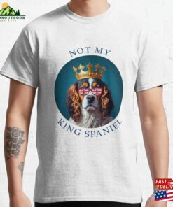 Not My King Spaniel Classic T-Shirt Hoodie
