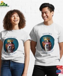 Not My King Spaniel Classic T-Shirt Hoodie