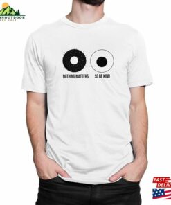 Nothing Matters So Be Kind Everything Everywhere All At Once T-Shirt Men’s Women Hoodie