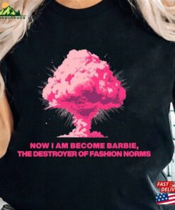 Now I Am Become Barbie Comfort Colors Shirt The Destroyer Of Fashion Norms Barbir 2023 Sweatshirt Classic