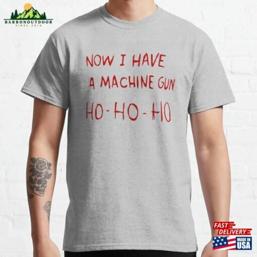 Now I Have A Machine Gun Funny Xmas Santa Classic T-Shirt Unisex