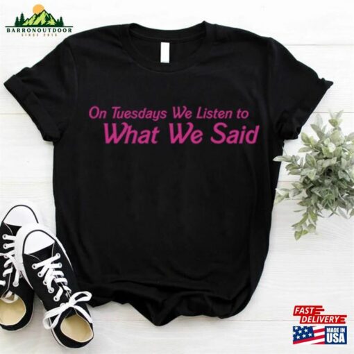 On Tuesday We Listen To What Said Barbie Movies Shirt Shirts Unisex T-Shirt