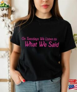 On Tuesday We Listen To What Said Barbie Movies Shirt Shirts Unisex T-Shirt 2 On Tuesday We Listen To What Said Barbie Movies Shirt Shirts Unisex T Shirt 3
