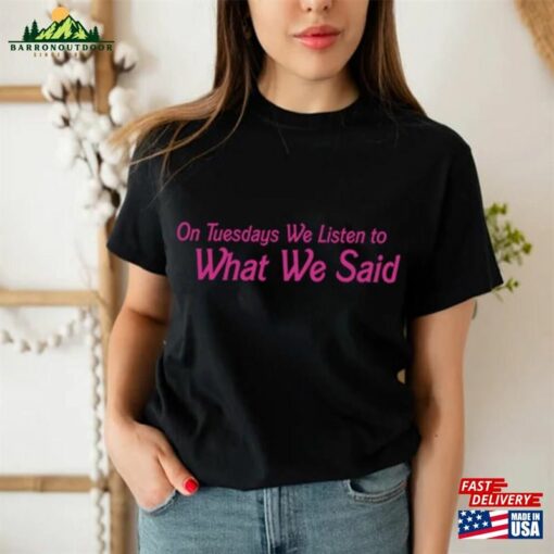 On Tuesday We Listen To What Said Barbie Movies Shirt Shirts Unisex T-Shirt