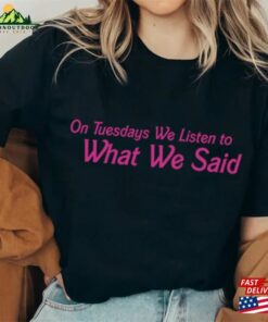On Tuesday We Listen To What Said Barbie Movies Shirt Shirts Unisex T-Shirt 3 On Tuesday We Listen To What Said Barbie Movies Shirt Shirts Unisex T Shirt 4