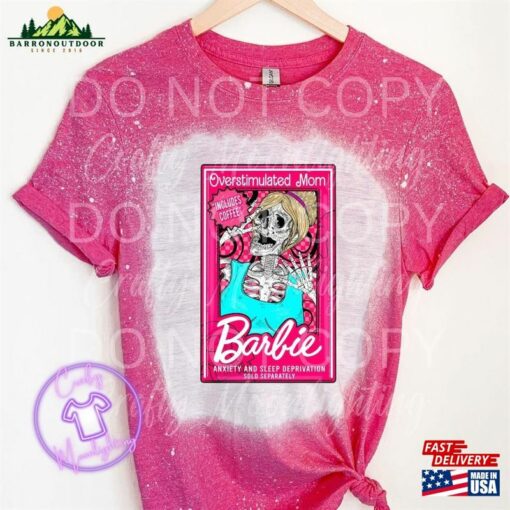 Overstimulated Mom Barbie Bleached Shirt Hoodie Classic