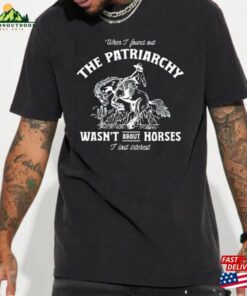 Patriarchy Wasn’t About Horses I Lost Interest Shirt Let Sweatshirt Classic Patriarchy Wasn’t About Horses I Lost Interest Shirt Let Sweatshirt Classic
