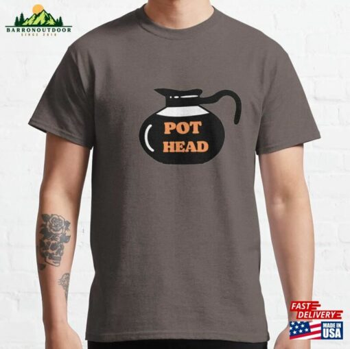 Pot Head Coffee Addict Art Classic T-Shirt Sweatshirt Hoodie