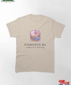Powered By Donuts Amp Coffee Classic T-Shirt Sweatshirt Powered By Donuts Amp Coffee Classic T-Shirt Sweatshirt