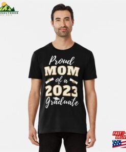 Proud Mom Of A 2023 Graduate Last Day In School Best Congratulation Good Gif For Son Mother Premium T-Shirt Classic Unisex
