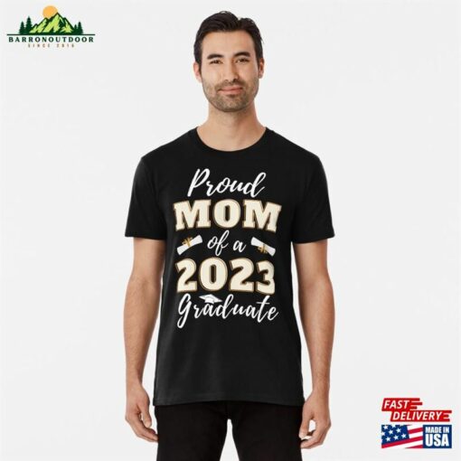 Proud Mom Of A 2023 Graduate Last Day In School Best Congratulation Good Gif For Son Mother Premium T-Shirt Classic Unisex