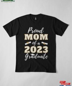 Proud Mom Of A 2023 Graduate Last Day In School Best Congratulation Good Gif For Son Mother Premium T-Shirt Classic Unisex 3 Proud Mom Of A 2023 Graduate Last Day In School Best Congratulation Good Gif For Son Mother Premium T Shirt Classic Unisex 4