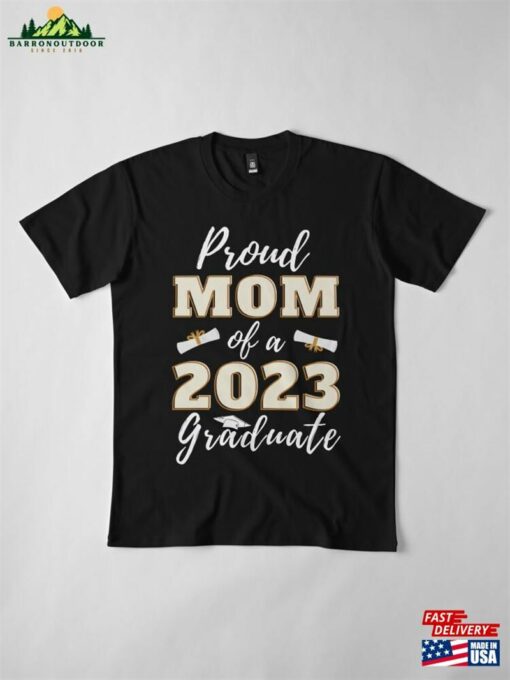 Proud Mom Of A 2023 Graduate Last Day In School Best Congratulation Good Gif For Son Mother Premium T-Shirt Classic Unisex