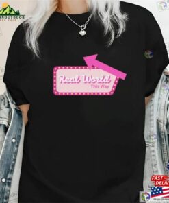 Real World This Way Shirt Sweatshirt Hoodie Real World This Way Shirt Sweatshirt Hoodie