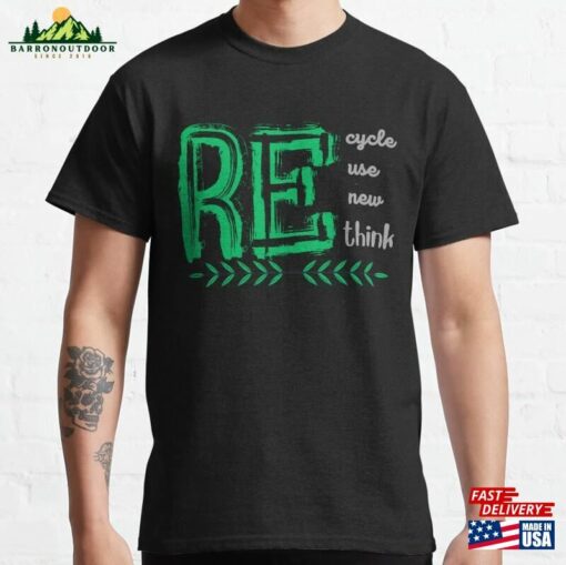 Recycle Reuse Renew Rethink Classic T-Shirt Hoodie Sweatshirt