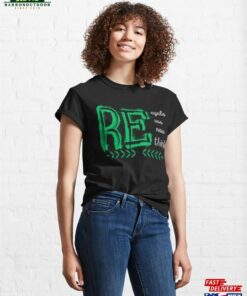 Recycle Reuse Renew Rethink Classic T Shirt Hoodie Sweatshirt 4