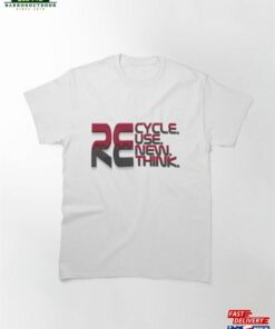 Recycle Reuse Renew Rethink Classic T-Shirt Unisex Recycle Reuse Renew Rethink Classic T-Shirt Unisex