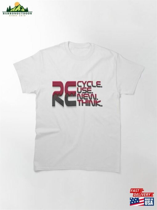 Recycle Reuse Renew Rethink Classic T-Shirt Unisex