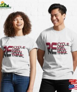 Recycle Reuse Renew Rethink Classic T-Shirt Unisex 2 Recycle Reuse Renew Rethink Classic T Shirt Unisex 3
