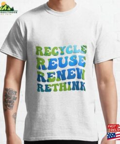 Recycle Reuse Renew Rethink Earth Day Classic T-Shirt Hoodie Unisex Recycle Reuse Renew Rethink Earth Day Classic T-Shirt Hoodie Unisex