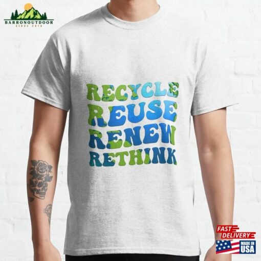 Recycle Reuse Renew Rethink Earth Day Classic T-Shirt Hoodie Unisex