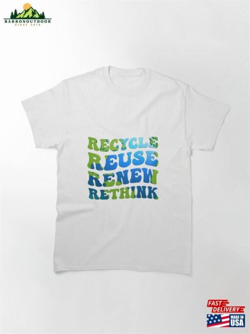 Recycle Reuse Renew Rethink Earth Day Classic T-Shirt Hoodie Unisex