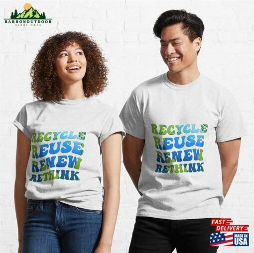 Recycle Reuse Renew Rethink Earth Day Classic T-Shirt Hoodie Unisex