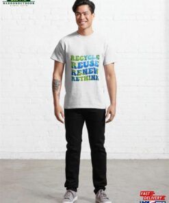 Recycle Reuse Renew Rethink Earth Day Classic T Shirt Hoodie Unisex 4