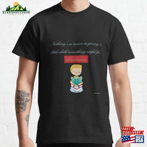 Redbubble Online Merchandise Christmas Quote “Nothing’S As Mean Giving A Little Child Something Useful For ” — Kin Hubbard Classic T-Shirt Unisex