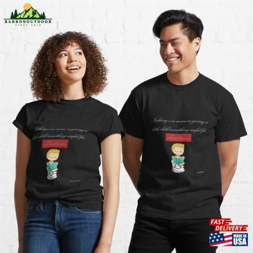 Redbubble Online Merchandise Christmas Quote “Nothing’S As Mean Giving A Little Child Something Useful For ” — Kin Hubbard Classic T-Shirt Unisex