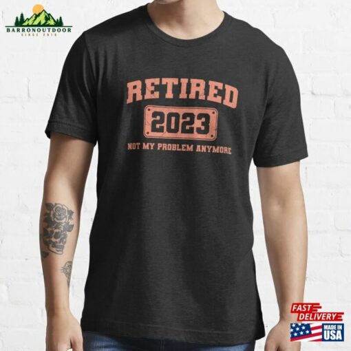 Retired 2023 Not My Problem Anymore Vintage Retirement Essential T-Shirt Hoodie Sweatshirt