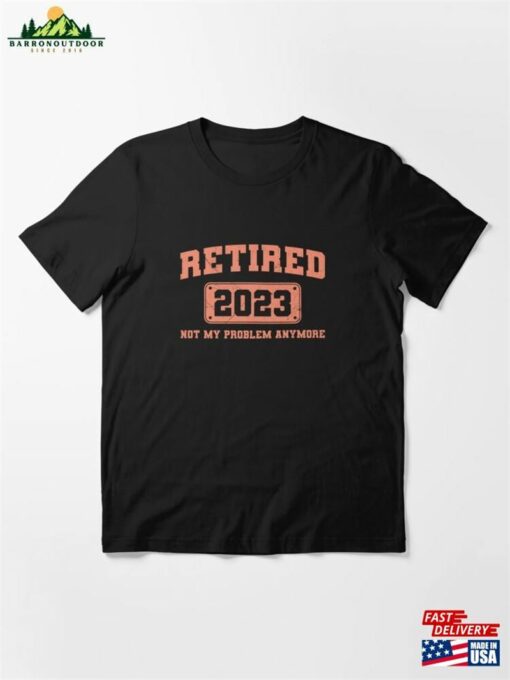 Retired 2023 Not My Problem Anymore Vintage Retirement Essential T-Shirt Hoodie Sweatshirt