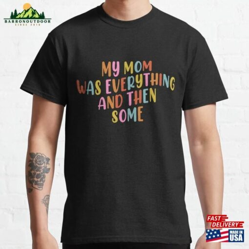 Retro My Mom Was Everything Then Some Mothers Day Mama Wifey Gift Classic T-Shirt Sweatshirt Hoodie