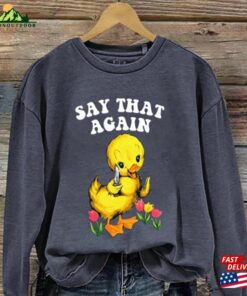 Say That Again Shirt Sweatshirt V Hoodie Unisex