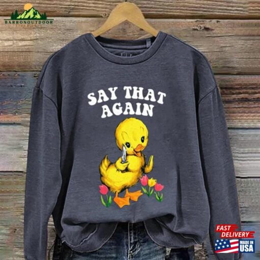 Say That Again Shirt Sweatshirt V Hoodie Unisex