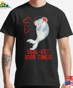 Seal Pun Sealect Good Times Cute Funny Animal Classic T-Shirt Sweatshirt Hoodie Seal Pun Sealect Good Times Cute Funny Animal Classic T-Shirt Sweatshirt Hoodie