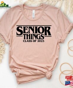 Senior Things 2023 Shirt Class Of T Shirt Graduate Tees Hoodie Unisex 3